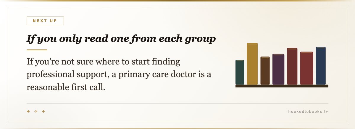 If you only read one from each group — If you're not sure where to start finding professional support, a primary care doctor is a reasonable first call.