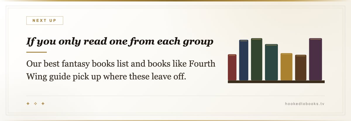 If you only read one from each group — Our best fantasy books list and books like Fourth Wing guide pick up where these leave off.