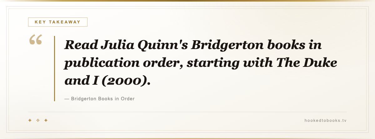 Key takeaway from Bridgerton Books in Order: “Read Julia Quinn's Bridgerton books in publication order, starting with The Duke and I (2000).”