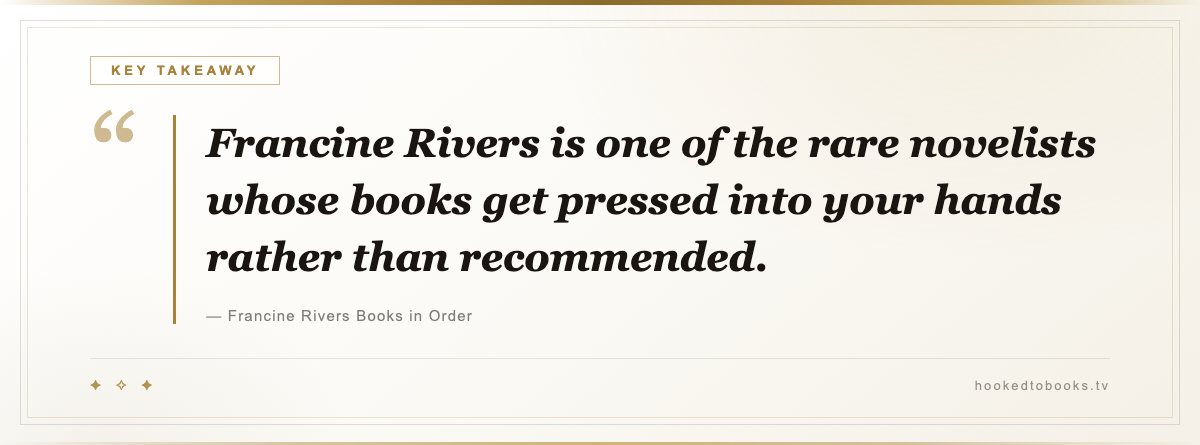 Key takeaway from Francine Rivers Books in Order: “Francine Rivers is one of the rare novelists whose books get pressed into your hands rather than recommended.”