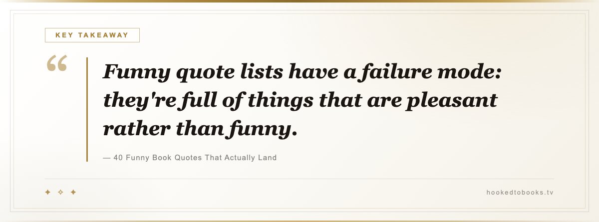 Key takeaway from 40 Funny Book Quotes That Actually Land: “Funny quote lists have a failure mode: they're full of things that are pleasant rather than funny.”