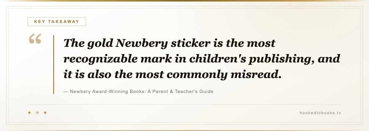 Key takeaway from Newbery Award-Winning Books: A Parent & Teacher's Guide: “The gold Newbery sticker is the most recognizable mark in children's publishing, and it is also the most commonly misread.”
