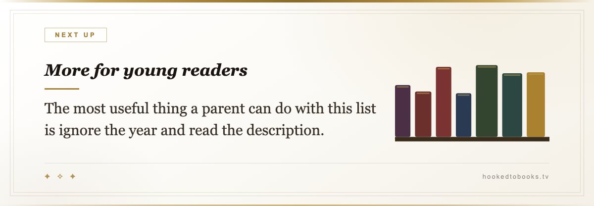 More for young readers — The most useful thing a parent can do with this list is ignore the year and read the description.